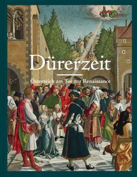 Produktbild: D&uuml;rerzeit. &Ouml;sterreich am Tor zur Renaissance
