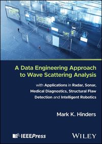 Produktbild: A Data Engineering Approach to Wave Scattering Analysis with Applications in Radar, Sonar, Medical Diagnostics, Structural Flaw Detection and Intellig