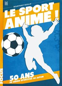 Produktbild: Le sport anim&eacute; ! : 50 ans de s&eacute;ries sportives au Japon