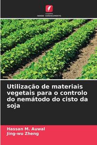 Produktbild: Utiliza&ccedil;&atilde;o de materiais vegetais para o controlo do nem&aacute;todo do cisto da soja