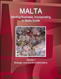 Produktbild: Malta Starting Business, Incorporating in Malta Guide Volume 1 Strategic and Practical Information