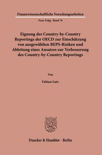 Produktbild: Eignung des Country-by-Country Reportings der OECD zur Einsch&auml;tzung von ausgew&auml;hlten BEPS-Risiken und Ableitung eines Ansatzes zur Verbesserung des Country-by-Country Reportings.