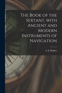 Produktbild: The Book of the Sextant, With Ancient and Modern Instruments of Navigation