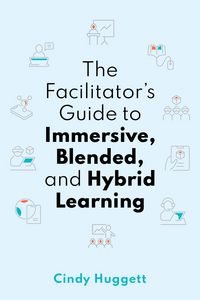 Produktbild: The Facilitator's Guide to Immersive, Blended, and Hybrid Learning