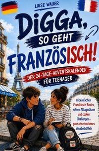 Produktbild: Digga, so geht Franz&ouml;sisch!: Der 24-Tage-Adventskalender f&uuml;r Teenager