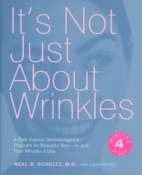 Produktbild: It's Not Just about Wrinkles: A Park Avenue Dermatologist's Program for Beautiful Skin-In Just 4 Minutes a Day