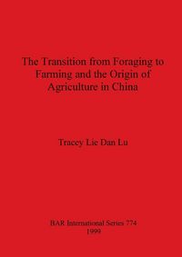 Produktbild: The Transition from Foraging to Farming and the Origin of Agriculture in China