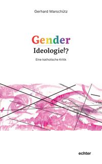 Bild vom Artikel Gender-Ideologie!? vom Autor Gerhard Marschütz