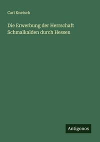 Produktbild: Die Erwerbung der Herrschaft Schmalkalden durch Hessen