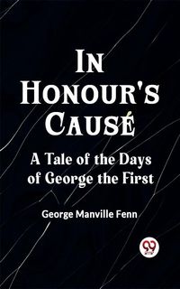 Produktbild: In Honour's Cause A Tale of the Days of George the First