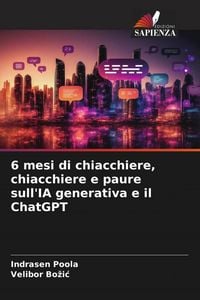Produktbild: 6 mesi di chiacchiere, chiacchiere e paure sull'IA generativa e il ChatGPT