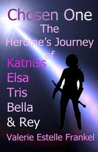 Produktbild: Chosen One: The Heroine's Journey of Katniss, Elsa, Tris, Bella, and Rey