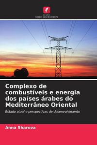 Produktbild: Complexo de combust&iacute;veis e energia dos pa&iacute;ses &aacute;rabes do Mediterr&acirc;neo Oriental