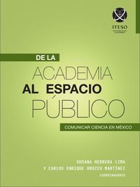 Produktbild: De la academia al espacio p&uacute;blico: Comunicar ciencia en M&eacute;xico
