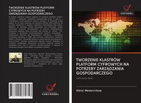 Produktbild: TWORZENIE KLASTR&Oacute;W PLATFORM CYFROWYCH NA POTRZEBY ZARZ&iquest;DZANIA GOSPODARCZEGO