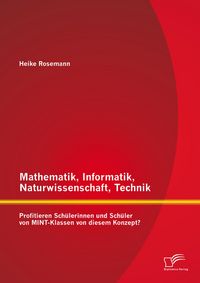 Produktbild: Mathematik, Informatik, Naturwissenschaft, Technik: Profitieren Sch&uuml;lerinnen und Sch&uuml;ler von MINT-Klassen von diesem Konzept?