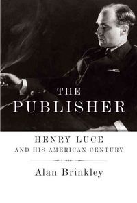 Produktbild: The Publisher: Henry Luce and His American Century