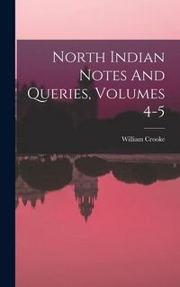 Produktbild: North Indian Notes And Queries, Volumes 4-5