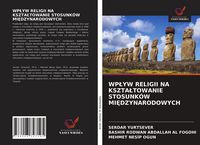 Produktbild: WP&iquest;YW RELIGII NA KSZTA&iquest;TOWANIE STOSUNK&Oacute;W MI&iquest;DZYNARODOWYCH
