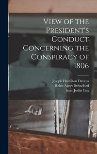 Produktbild: View of the President's Conduct Concerning the Conspiracy of 1806