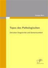Produktbild: Topos des Pathologischen: Zwischen Singularit&auml;t und Gemeinsamkeit