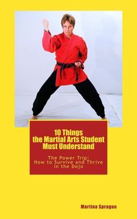 Produktbild: 10 Things the Martial Arts Student Must Understand (The Power Trip: How to Survive and Thrive in the Dojo, #1)