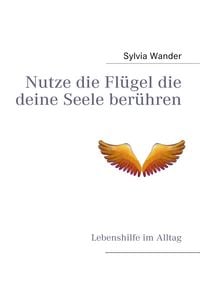 Produktbild: Nutze die Fl&uuml;gel die deine Seele ber&uuml;hren