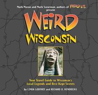 Produktbild: Weird Wisconsin: Your Travel Guide to Wisconsin's Local Legends and Best Kept Secrets