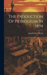 Produktbild: The Production Of Petroleum In 1894