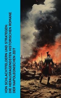 Produktbild: Von Schlachtfeldern und Strategen: Die herausragendsten historischen Romane der Napoleonischen Zeit