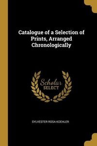Produktbild: Catalogue of a Selection of Prints, Arranged Chronologically