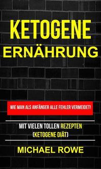 Produktbild: Ketogene Ern&auml;hrung - Wie man als Anf&auml;nger alle Fehler vermeidet! Mit vielen tollen Rezepten (Ketogene Di&auml;t)