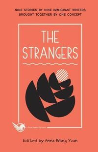 Produktbild: The Strangers: Nine Stories by Nine Immigrant Writers Brought Together by One Concept