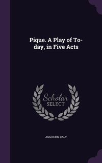 Produktbild: Pique. A Play of To-day, in Five Acts