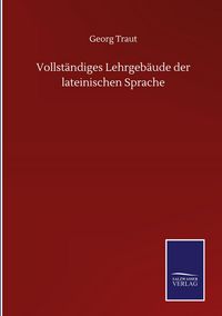 Produktbild: Vollst&auml;ndiges Lehrgeb&auml;ude der lateinischen Sprache
