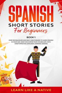 Produktbild: Spanish Short Stories for Beginners Book 1: Over 100 Dialogues and Daily Used Phrases to Learn Spanish in Your Car. Have Fun & Grow Your Vocabulary, w