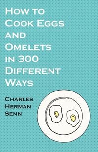 Produktbild: How to Cook Eggs and Omelets in 300 Different Ways