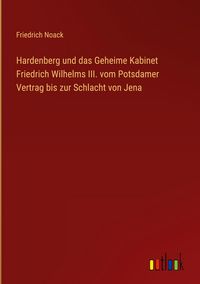 Produktbild: Hardenberg und das Geheime Kabinet Friedrich Wilhelms III. vom Potsdamer Vertrag bis zur Schlacht von Jena