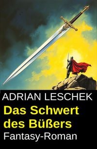 Produktbild: Das Schwert des B&uuml;&szlig;ers: Fantasy Roman