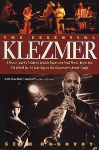 Bild vom Artikel The Essential Klezmer: A Music Lover's Guide to Jewish Roots and Soul Music, from the Old World to the Jazz Age to the Downtown Avant-Garde vom Autor Seth Rogovoy