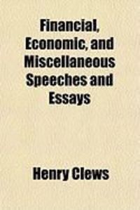 Produktbild: Financial, Economic, and Miscellaneous Speeches and Essays