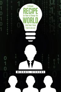 Produktbild: A Simple Recipe for How to Change the World (And How I Have Tried to Do So)
