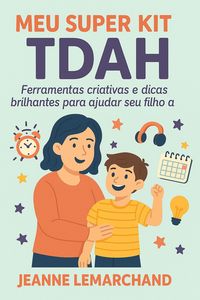 Produktbild: Meu Super Kit TDAH: Ferramentas criativas e dicas brilhantes para ajudar seu filho a brilhar