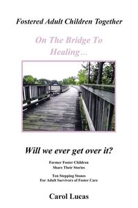 Produktbild: Fostered Adult Children Together On The Bridge To Healing...Will we ever get over it?