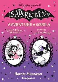 Produktbild: Avventure a scuola: Primo giorno di scuola-Pozioni fuori controllo. Isadora e Mirabella