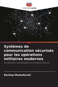 Produktbild: Syst&egrave;mes de communication s&eacute;curis&eacute;s pour les op&eacute;rations militaires modernes