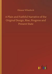 Produktbild: A Plain and Faithful Narrative of the Original Design, Rise, Progress and Present State
