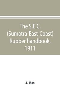 Produktbild: The S.E.C. (Sumatra-East-Coast) rubber handbook, 1911