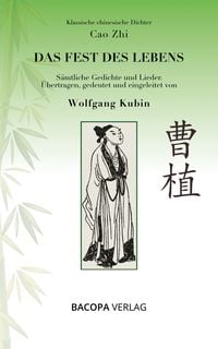 Produktbild: Klassische chinesische Dichter. Cao Zhi. Das Fest des Lebens. S&auml;mtliche Gedichte und Lieder