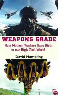 Produktbild: Weapons Grade: How Modern Warfare Gave Birth to Our High-Tech World